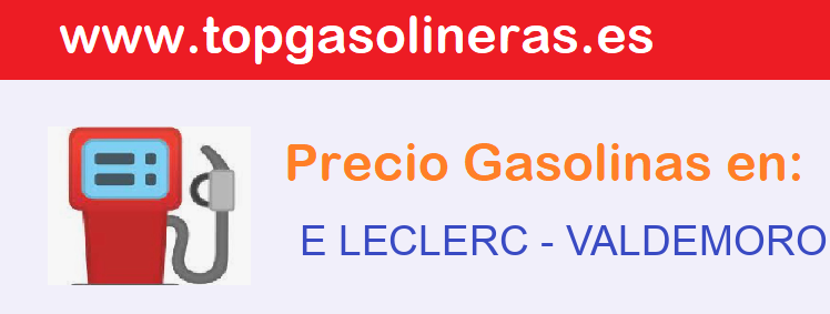 Precios gasolina en E LECLERC - valdemoro